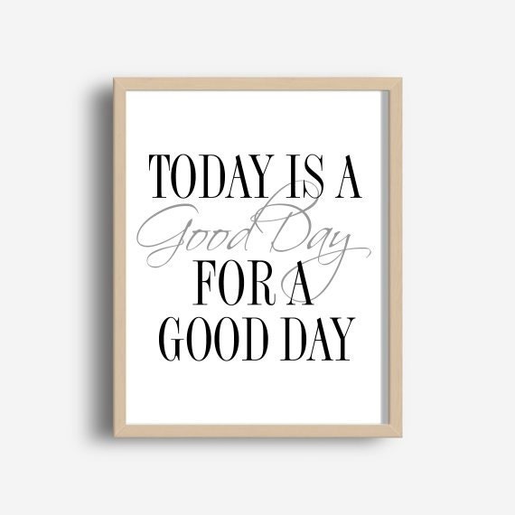 today-is-a-good-day-for-a-good-day-printable-art