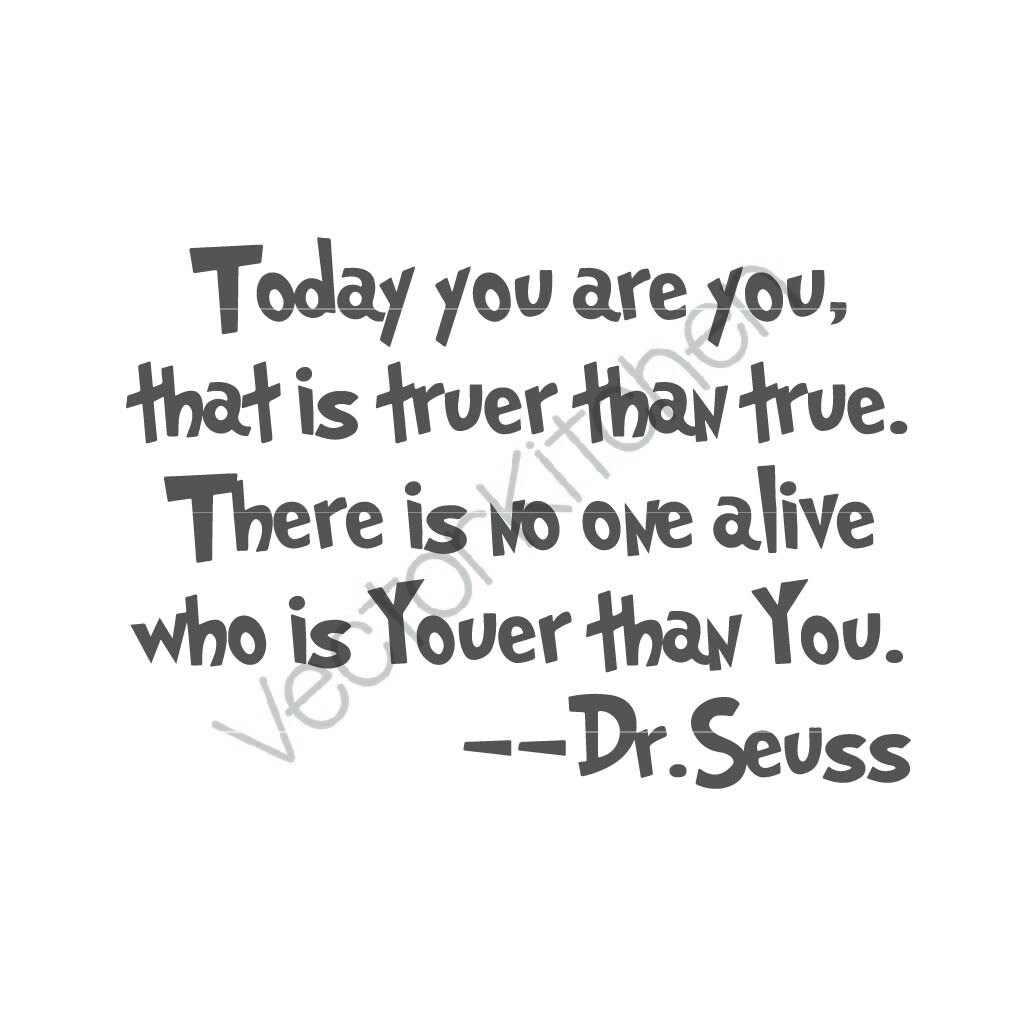 Today you are you that is truer than true Dr Seuss Inspired