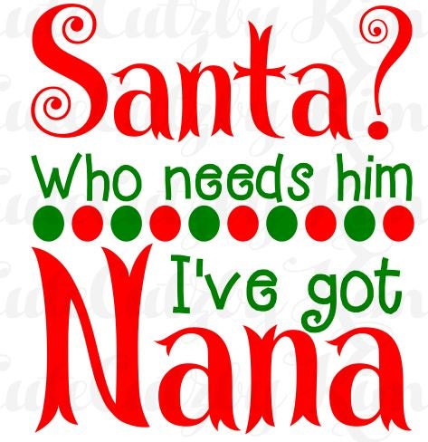 Download Who needs Santa Ive got nana-christmas svg dxf by ...