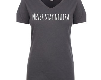 ANTI-TRUMP Women's t-shirt, political graphic tees, nasty woman shirt, clinton supporter shirts, funny anti trump shirt, never stay neutral