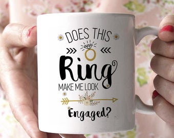 Does This Ring Make Me Look Engaged Mug, Engagement Mug, Engagement Gift, Engaged Mug