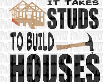 It Takes Studs to Build Houses - Builder/Construction SVG, DXF - Digital Cut file for Cricut or Silhouette svg, dxf
