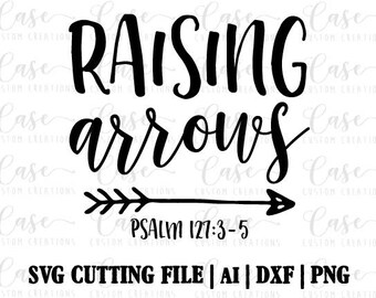 Raising Arrows SVG Cutting File, Ai, DXF and PNG Printable Files | Instant Download | Cricut and Silhouette | Arrow | Mom | Psalm
