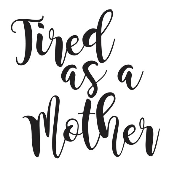 Download Tired as a Mother SVG File by CaseCustomCreations on Etsy