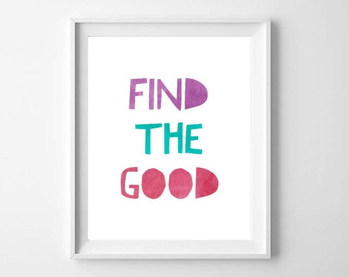 Find The Good, Positive Quotes, Quote Prints, Wall Art, Gift For Her, Gift, Home Decor, Colorful, Typography, Watercolor, Easter, Wedding