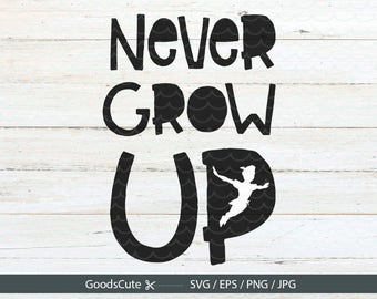 Never Grow Up SVG, Peter Pan SVG File Vector for Silhouette Cricut Cutting Machine Design Download Print