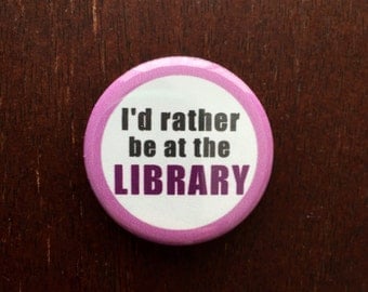 I'd Rather Be at the Library Button
