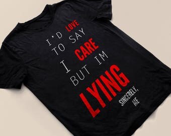 I'd Love To Care But I'm Lying