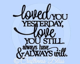 DIY Loved You Yesterday Love You Still Vinyl Decal ~ Glass Block ~ Car Decal ~ Mirror ~ Ceramic Tile ~ Computer