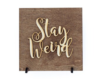 Stay Weird - Minimalist - Be Unique - Unique Gift - Be You - Graduation Gift - Dorm Room Decor - Wood Sign Decor - Sign Sayings - Laser Cut