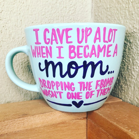 I gave up a lot when I became a mom the f bomb wasn't one