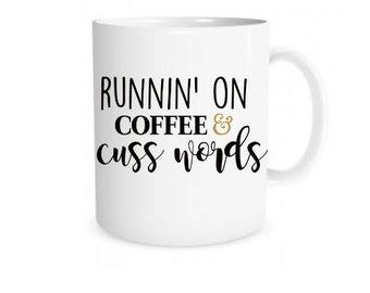 Coffee Mug- Coffee Mugs With Sayings- Coffee Mugs With Quotes- Funny Coffee Mugs- Runnin on Coffee And Cuss words- Mothers Day Gifts