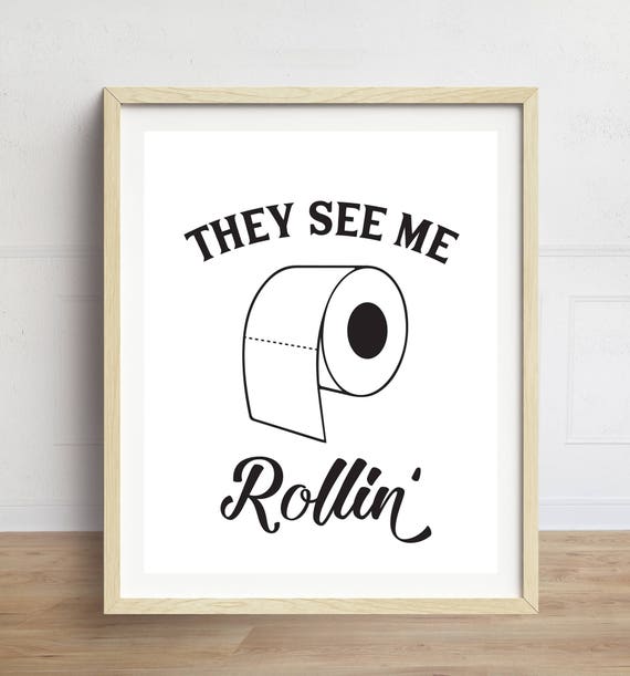 Bathroom Print They See Me Rollin' Funny Bathroom Art