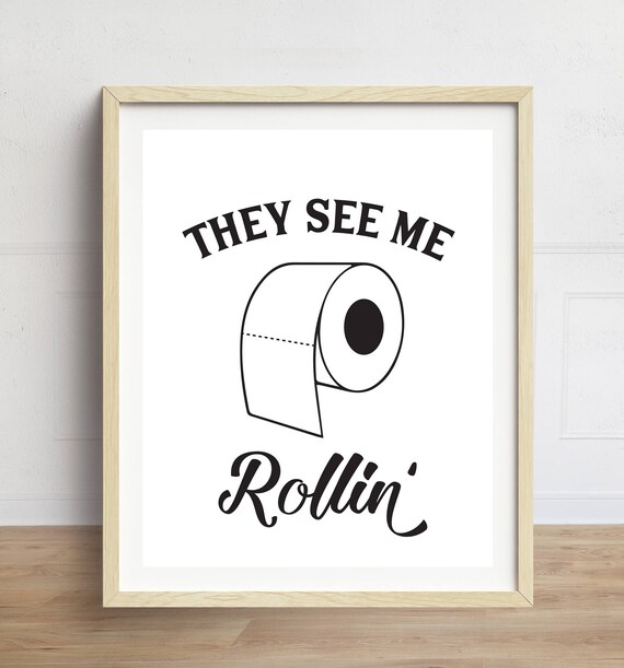 Bathroom Print They See Me Rollin Funny Bathroom Art