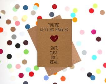 Funny engagement card: You're getting married. Sh!t Just Got Real.