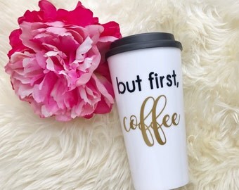 Travel Mug.Coffee Mug.Travel Coffee Mug.Coffee Travel Mug.Coffee Cup.But First Coffee.Coffee Cup.Travel Coffee Cup