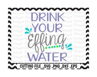 Water Bottle Svg, Drink Your Effing Water, Drink Your Water, Svg-Png-Dxf-Eps, Cutting Files For Silhouette Cameo/ Cricut, Svg Download.