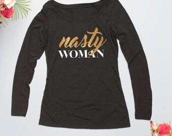 Nasty Woman Shirt, Grey Scoop Neck – Long Sleeve Top, Bad Hombre, #nastywomen, Hillary Clinton Shirt, Feminist Shirt, Gift for Her