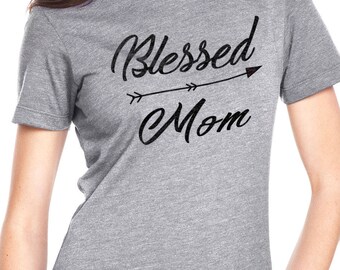 Blessed Mom Womens T Shirt Mom Shirt Mothers Day Gift Wife Gift Mom Gift Mother Shirt Cool Funny T shirts