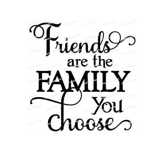 Download Friends are the family you choose Digital cutting file