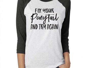 Fix Your Ponytail and Try Again Raglan Baseball Tee 3/4 Sleeve. Handle It. Girl Boss. Fitness Workout Shirt. Exercise. Yoga. Gym Shirt. WIW