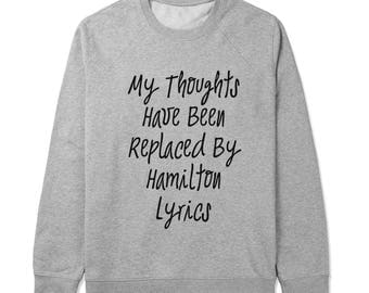 Unisex Sweater, Sweatshirts, My Thoughts Have Been Replaced By Hamilton Lyrics, Hamilton Sweater, Hamilton Musical T-Shirt, Sassy - S105
