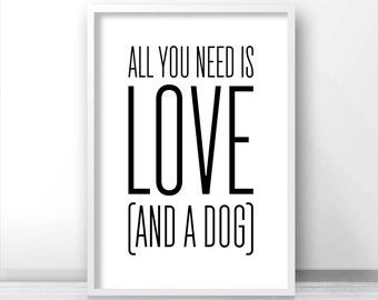 Instant Download Printable Art, Quote Print, Printable Wall Art, Digital Download Art, Dog Lover Gift, All You Need Is Love And A Dog Quote