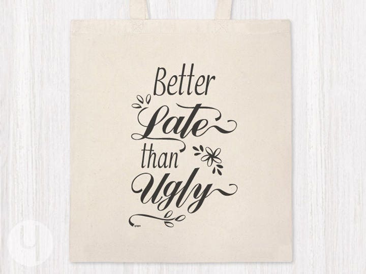 Better Late than Ugly Shopping Bag. Printed on BOTH sides of the bag! Tote Bag. Beach Bag. Gym Bag. Lightweight Canvas. Funny Gift Idea.