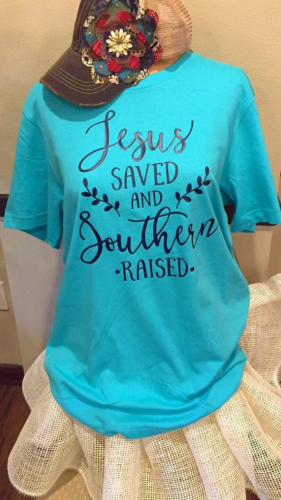 Jesus Saved & Southern Raised Tee Christian Shirt Southern