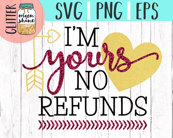 Download I'm Yours No Refunds svg png Files for Cutting Machines