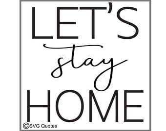Let's Stay Home SVG DXF EPS Cutting File For Cricut Explore, Silhouette & More.Instant Download.Personal and Commercial Use.Vinyl Stickers