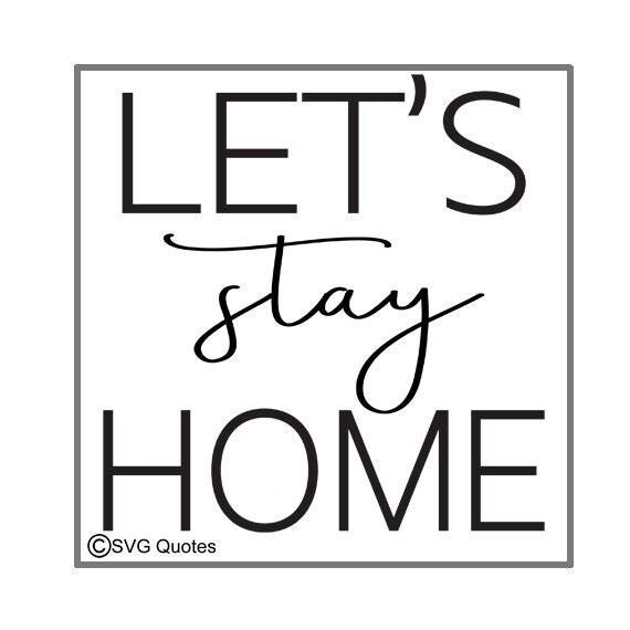 Download Let's Stay Home SVG DXF EPS Cutting File For Cricut