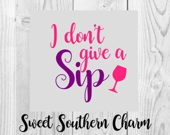 wine glass svg - svg files - svg file - i dont give a sip svg file - vector graphic - cutting files - wine svg file - drinking wine svg file