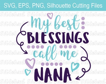 Nana svg, My Best Blessings Call Me Nana, Mother's Day Design, SVG, PNG, EPS, Dxf, Silhouette, Cutting Files