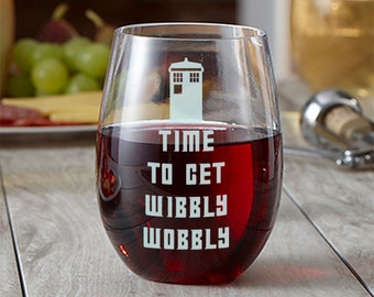 Time to Get Wobbly - Doctor Who Glass - Etched Wine Glass - Stemless Wine Glass - Time Lord Drinkware - Funny Glass - Etched Barware