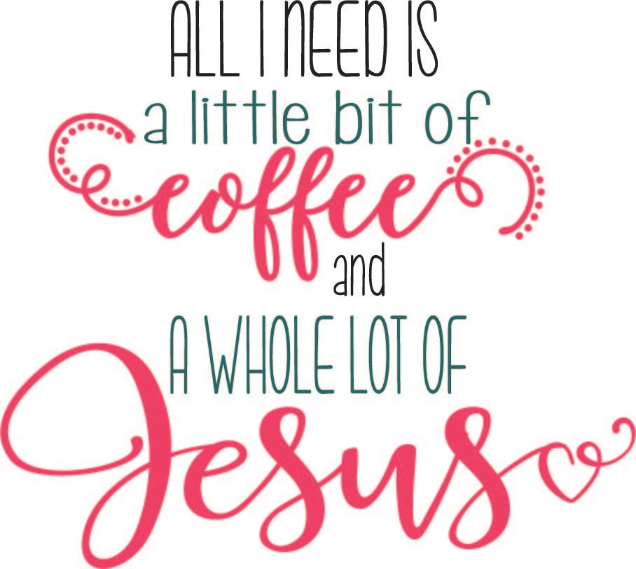 Download All I Need Is A Little Bit of Coffee and A Whole Lot of Jesus