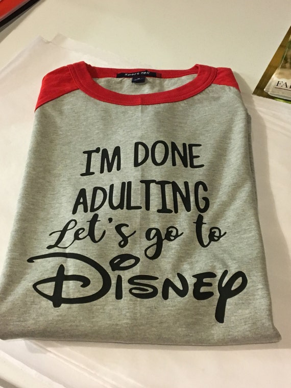 Download Im Done Adulting Lets Go to Disney shirt by SewRype on Etsy