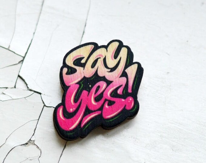 SAY YES! ~ brooch made of wood ~