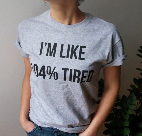 Im Like 104 Tired T Shirt Unisex For Women Tshirts 