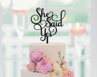 She said yes, Wedding Cake topper, Bridal Shower Cake Topper, Engagement Party, Bachelorette Party, Wedding Cake Decor, 145