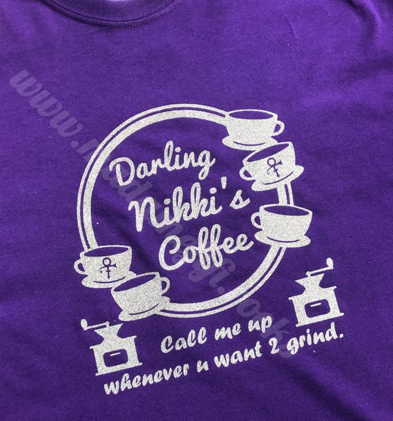 Prince Darling Nikki Coffee T-shirt Purple Rain Call Me Up Whenever U Want 2 Grind Call Me Up Whenever You Want To Grind