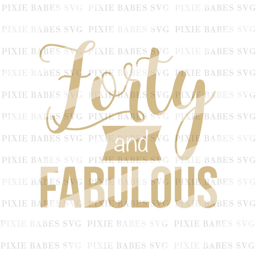 Download Forty and Fabulous SVG, 40th Birthday svg, Fortieth ...