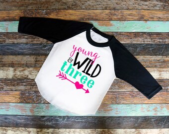 Young Wild & Three Shirt, Cute arrow bodysuit or T-Shirt, Toddler shirt, baseball, raglan, girl shirt, three shirt, shirt with saying