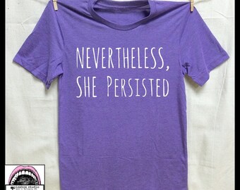 Nevertheless, She Persisted. Unisex Heather tri blend Tshirt. Feminist AF. Homage to Senator Warren and all the women fighters! #resist