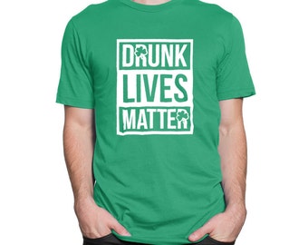 Drunk Lives Matter St Patrick's Day Shirt Drinking With Friends Shamrock Bar Pub Loves Beer Mens Ladies Humour BD-826