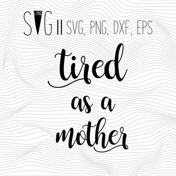 Download Tired As A Mother Svg Files mom life Sayings Font Svg For