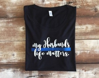 Thin Blue Line My Husband's Life Matters Adult T-shirt / Tee
