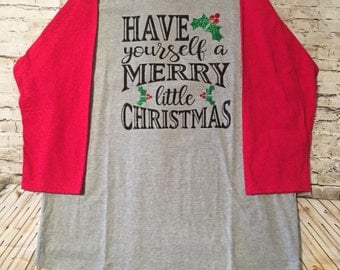 Have Yourself A Merry Little Christmas raglan