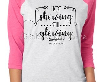 Not Showing Still Glowing Adoption Shirt - Adoptive Mom Raglan - Perfect for Gift, Fundraising, Gotcha Day, Birthday - One More Loved Tee