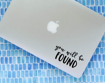 YOU WILL be FOUND vinyl decal || Dear Evan Hansen lyrics inspired MacBook laptop sticker